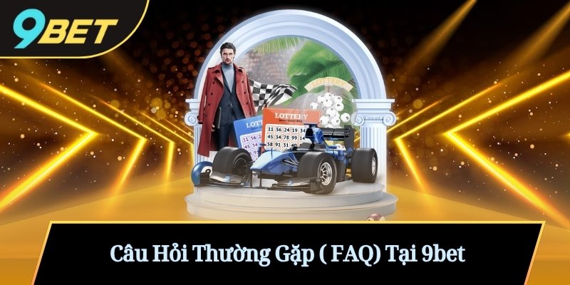 Câu Hỏi Thường Gặp ( FAQ) Tại 9bet