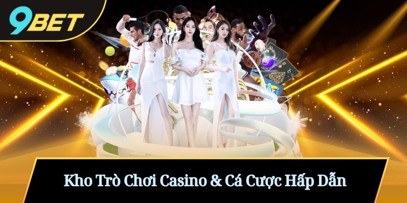 Kho Trò Chơi Casino & Cá Cược Hấp Dẫn