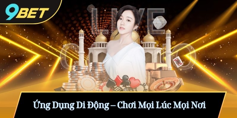Ứng Dụng Di Động – Chơi Mọi Lúc Mọi Nơi